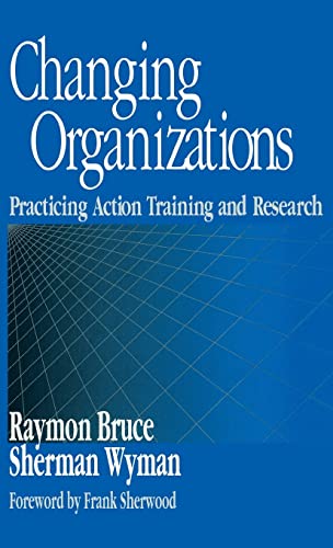 Changing Organizations  Practicing Action Training and Research