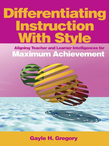 Differentiating Instruction With Style  Aligning Teacher and Learner Intelligences for Maximum Achievement