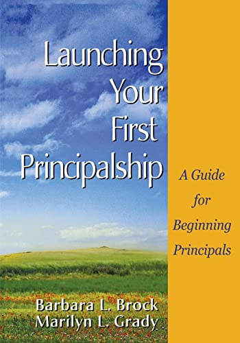 Launching Your First Principalship  A Guide for Beginning Principals