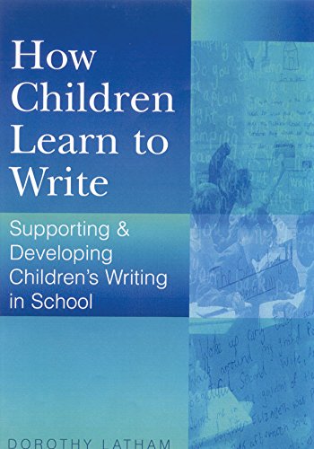 How Children Learn to Write  Supporting and Developing Children's Writing in School