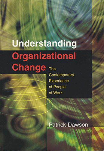 Understanding Organizational Change  The Contemporary Experience of People at Work