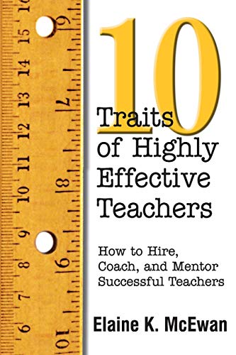 Ten Traits of Highly Effective Teachers  How to Hire, Coach, and Mentor Successful Teachers