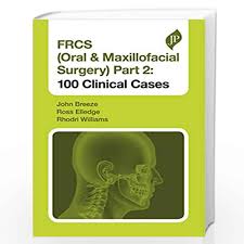 FRCS (Oral & Maxillofacial Surgery) Part 2: 100 Clinical Cases