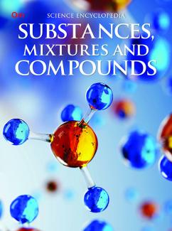 ENCYCLOPEDIA SCIENCE: SUBSTANCES, MIXTURES AND COMPOUNDS