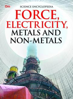 ENCYCLOPEDIA SCIENCE: FORCE, ELECTRICITY, METALS AND NON-METALS